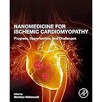 Nanomedicine for Ischemic Cardiomyopathy: Progress, Opportunities, and Challenges Nanomedicine for Ischemic Cardiomyopathy: Progress, Opportunities, and Challenges Kindle Paperback