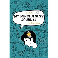 My Mindfulness Journal: A 30-Day Journey for Teen Boys with Daily Prompts on Gratitude, Mood Tracking, Self-Care, Goal Setting, and Building Healthy Habits My Mindfulness Journal: A 30-Day Journey for Teen Boys with Daily Prompts on Gratitude, Mood Tracking, Self-Care, Goal Setting, and Building Healthy Habits Paperback