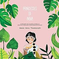 Princesses of India: A peek into the colorful stories of beautiful princesses from Indian mythology. Princesses of India: A peek into the colorful stories of beautiful princesses from Indian mythology. Paperback Kindle