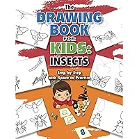 The Drawing Book for Kids: Insects—Step-by-Step with Space to Practice (Drawing Books for Kids)