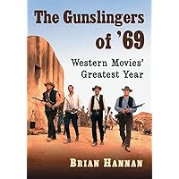 The Gunslingers of '69: Western Movies' Greatest Year The Gunslingers of '69: Western Movies' Greatest Year Paperback Kindle