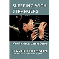 Sleeping with Strangers: How the Movies Shaped Desire Sleeping with Strangers: How the Movies Shaped Desire Hardcover Audible Audiobook Kindle Paperback