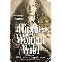 Hippie Woman Wild: A Memoir of Life & Love on an Oregon Commune Hippie Woman Wild: A Memoir of Life & Love on an Oregon Commune Paperback Audible Audiobook Kindle Hardcover Audio CD