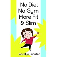No Diet No Gym More Fit & Slim No Diet No Gym More Fit & Slim Kindle