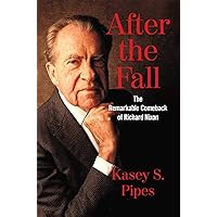 After the Fall: The Remarkable Comeback of Richard Nixon After the Fall: The Remarkable Comeback of Richard Nixon Hardcover Kindle Audible Audiobook Audio CD
