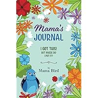 Mama's Journal: I Got This! Now Where Did I Put It?: A Daily Journal for busy Mama Birds; to hold their thoughts, organize their to dos, and light that happy Mama spark. Mama's Journal: I Got This! Now Where Did I Put It?: A Daily Journal for busy Mama Birds; to hold their thoughts, organize their to dos, and light that happy Mama spark. Paperback