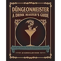 Düngeonmeister: 75 Epic RPG Cocktail Recipes to Shake Up Your Campaign (Düngeonmeister Series) Düngeonmeister: 75 Epic RPG Cocktail Recipes to Shake Up Your Campaign (Düngeonmeister Series) Hardcover Kindle