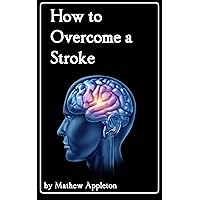How to Overcome a Stroke How to Overcome a Stroke Kindle Paperback