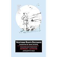 Vegetable Roots Discourse: Wisdom from Ming China on Life and Living Vegetable Roots Discourse: Wisdom from Ming China on Life and Living Paperback Hardcover