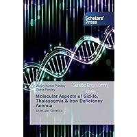 Molecular Aspects of Sickle, Thalassemia & Iron Deficiency Anemia