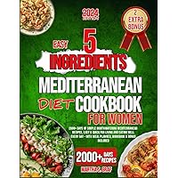 Easy 5 Ingredients Mediterranean Diet Cookbook For Women: A 2000+ Days of Simple Mouthwatering Mediterranean Diets, Easy & Quick Recipes for Living ... Bonus Included (Easy 5 Ingredients Cookbooks) Easy 5 Ingredients Mediterranean Diet Cookbook For Women: A 2000+ Days of Simple Mouthwatering Mediterranean Diets, Easy & Quick Recipes for Living ... Bonus Included (Easy 5 Ingredients Cookbooks) Paperback