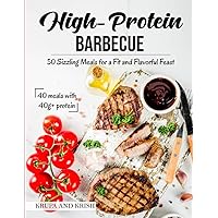 High-Protein Barbecue: 50 Sizzling Meals for a Fit and Flavorful Feast