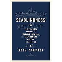 Seablindness: How Political Neglect Is Choking American Seapower and What to Do About It Seablindness: How Political Neglect Is Choking American Seapower and What to Do About It Hardcover Kindle