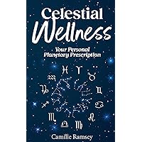 Celestial Wellness: Your Personal Planetary Prescription Celestial Wellness: Your Personal Planetary Prescription Kindle Paperback
