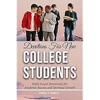 Devotions For New College Students: Daily Gospel Devotional for Academic Success and Spiritual Growth Devotions For New College Students: Daily Gospel Devotional for Academic Success and Spiritual Growth Kindle Paperback