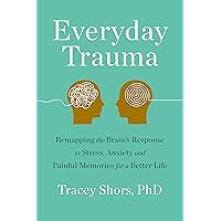 Everyday Trauma: Remapping the Brain's Response to Stress, Anxiety, and Painful Memories for a Better Life Everyday Trauma: Remapping the Brain's Response to Stress, Anxiety, and Painful Memories for a Better Life Hardcover Audible Audiobook Kindle Paperback
