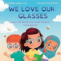 We Love Our Glasses: Learn all about why some children need glasses We Love Our Glasses: Learn all about why some children need glasses Paperback Kindle