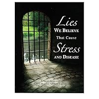 How to Resolve 7 Deadly Stresses Study Guide: Lies We Believe That Cause Stress and Disease