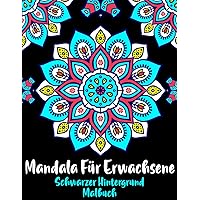 Mandala Für Erwachsene Schwarzer Hintergrund Malbuch: Für Anfänger Das Mandala Malbuch für Erwachsene auf schwarzem Hintergrund ( Hintergrund Zauberhafte Nacht ) (German Edition)