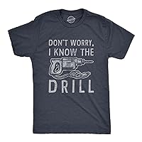 Mens Dont Worry I Know The Drill T Shirt Funny Handy Man Mechanic Tool Tee for Guys
