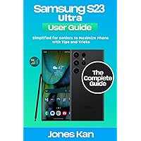 Samsung Galaxy S23 Ultra User Guide (5G): Simplified for Seniors to Maximize Phone with Tips and Tricks