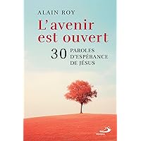 AVENIR EST OUVERT (L'): 30 PAROLES D'ESPÉRANCE DE JÉSUS AVENIR EST OUVERT (L'): 30 PAROLES D'ESPÉRANCE DE JÉSUS Paperback