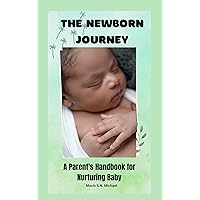 The Newborn Journey : A Parent's Handbook for Nurturing Baby The Newborn Journey : A Parent's Handbook for Nurturing Baby Kindle Paperback
