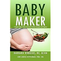Baby Maker: A Complete Guide to Holistic Nutrition for Fertility, Conception, and Pregnancy Baby Maker: A Complete Guide to Holistic Nutrition for Fertility, Conception, and Pregnancy Paperback Kindle