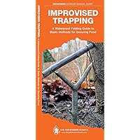 Improvised Trapping: A Waterproof Folding Guide to Basic Methods for Securing Food (Outdoor Skills and Preparedness) Improvised Trapping: A Waterproof Folding Guide to Basic Methods for Securing Food (Outdoor Skills and Preparedness) Pamphlet