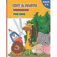 Cut and Paste Workbook for Kids Ages 3-5: Scissor Skills Activity Book for Kids with Warming Up Pages, Cut Out and Glue Book for Children Cut and Paste Workbook for Kids Ages 3-5: Scissor Skills Activity Book for Kids with Warming Up Pages, Cut Out and Glue Book for Children Paperback