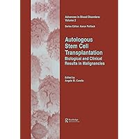 Autologous Stem Cell Transplantation: Biological and Clinical Results in Malignancies (Advances in Blood Disorders Book 2) Autologous Stem Cell Transplantation: Biological and Clinical Results in Malignancies (Advances in Blood Disorders Book 2) Kindle Hardcover
