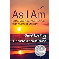 As I Am, A True Story of Adaptation to Physical Disability As I Am, A True Story of Adaptation to Physical Disability Kindle Audible Audiobook Paperback