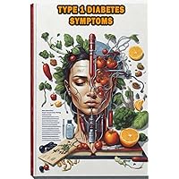 Type 1 Diabetes Symptoms: Learn about the symptoms of type 1 diabetes and the importance of proper management. Type 1 Diabetes Symptoms: Learn about the symptoms of type 1 diabetes and the importance of proper management. Paperback