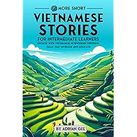 69 More Short Vietnamese Stories for Intermediate Learners: Engage with Intermediate Vietnamese Through Tales That Intrigue and Educate! (Vietnamese Through Stories: A Cultural Journey)
