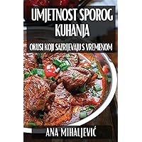 Umjetnost Sporog Kuhanja: Okusi koji Sazrijevaju S Vremenom (Croatian Edition)
