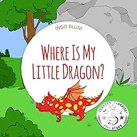 Where Is My Little Dragon?: A Funny Seek And Find Book for Kids Ages 2-6 (Where is...? - First Words Series 2) Where Is My Little Dragon?: A Funny Seek And Find Book for Kids Ages 2-6 (Where is...? - First Words Series 2) Kindle Hardcover Paperback