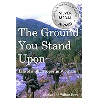 The Ground You Stand Upon: Life of a Skytrooper in Vietnam The Ground You Stand Upon: Life of a Skytrooper in Vietnam Kindle Audible Audiobook Paperback Hardcover