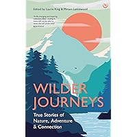 Wilder Journeys: True Stories of Nature, Adventure and Connection Wilder Journeys: True Stories of Nature, Adventure and Connection Hardcover Audible Audiobook Kindle