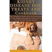 KIDNEY DISEASE DOG TREATS AND COOKBOOK: The Complete Guide with 30 Homemade & Low Sodium Recipes for Your Furry Friend’s with Kidney Failure KIDNEY DISEASE DOG TREATS AND COOKBOOK: The Complete Guide with 30 Homemade & Low Sodium Recipes for Your Furry Friend’s with Kidney Failure Kindle Paperback