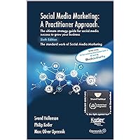 Social Media Marketing: A Practitioner Approach: The ultimate strategy guide for social media success to grow your business (Opresnik Management Guides Book 57)
