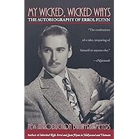 My Wicked, Wicked Ways: The Autobiography of Errol Flynn My Wicked, Wicked Ways: The Autobiography of Errol Flynn Paperback Hardcover Mass Market Paperback Audio, Cassette