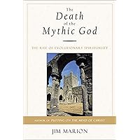 The Death of the Mythic God: The Rise of Evolutionary Spirituality The Death of the Mythic God: The Rise of Evolutionary Spirituality Kindle Paperback