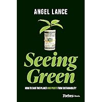 Seeing Green: How to Save the Planet and Profit from Sustainability Seeing Green: How to Save the Planet and Profit from Sustainability Hardcover Kindle