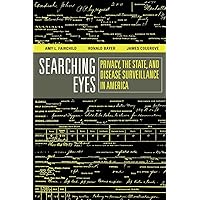 Searching Eyes: Privacy, the State, and Disease Surveillance in America (California/Milbank Books on Health and the Public) (Volume 18) Searching Eyes: Privacy, the State, and Disease Surveillance in America (California/Milbank Books on Health and the Public) (Volume 18) Paperback