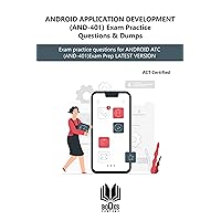 ANDROID APPLICATION DEVELOPMENT (AND-401) Exam Practice Questions & Dumps: Exam practice questions for ANDROID ATC (AND-401)Exam Prep LATEST VERSION ANDROID APPLICATION DEVELOPMENT (AND-401) Exam Practice Questions & Dumps: Exam practice questions for ANDROID ATC (AND-401)Exam Prep LATEST VERSION Kindle