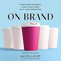 On Brand: Shape Your Narrative. Share Your Vision. Shift Their Perception. On Brand: Shape Your Narrative. Share Your Vision. Shift Their Perception. Audible Audiobook Paperback Kindle Hardcover