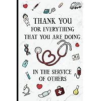Thank You For Everything That You Are Doing In The Service Of Others: Perfect Novelty Nurse Gifts For Women
