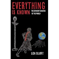 Everything Is Known: The Straight Shooter of the World Everything Is Known: The Straight Shooter of the World Kindle Audible Audiobook Paperback