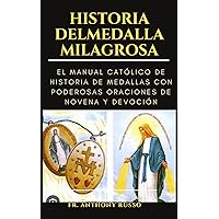 HISTORIA DELMEDALLA MILAGROSA: EL MANUAL CATÓLICO DE HISTORIA DE MEDALLAS CON PODEROSAS ORACIONES DE NOVENA Y DEVOCIÓN (Spanish Edition) HISTORIA DELMEDALLA MILAGROSA: EL MANUAL CATÓLICO DE HISTORIA DE MEDALLAS CON PODEROSAS ORACIONES DE NOVENA Y DEVOCIÓN (Spanish Edition) Kindle Paperback