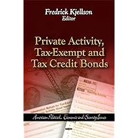 Private Activity, Tax-Exempt and Tax Credit Bonds (American Political, Economic, and Security Issues) Private Activity, Tax-Exempt and Tax Credit Bonds (American Political, Economic, and Security Issues) Paperback